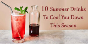 Read more about the article 10 Summer Drinks To Cool You Down This Season