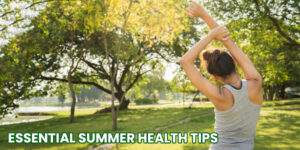 Read more about the article Essential Summer Health Tips
