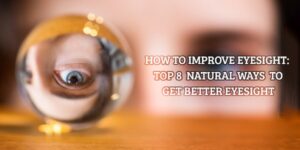 Read more about the article How to Improve Eyesight: Top 8 Natural Ways to Get Better Eyesight