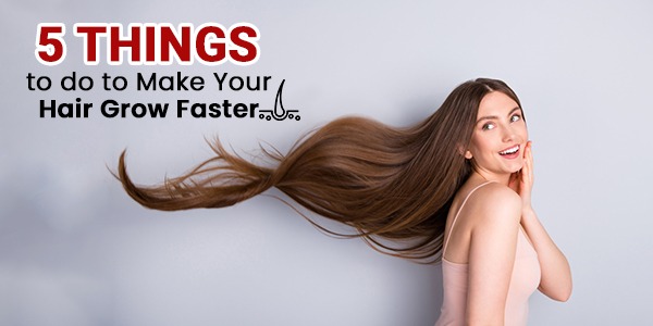 5 Things to do to Make Your Hair Grow Faster -