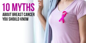 Read more about the article 10 Myths about Breast Cancer you should know